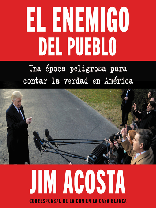 Title details for Enemy of the People, the \ enemigo del pueblo, El (Span ed) by Jim Acosta - Available